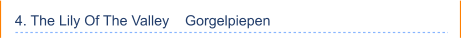 4. The Lily Of The Valley    Gorgelpiepen