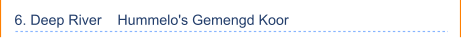6. Deep River    Hummelo's Gemengd Koor