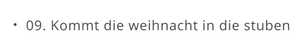 09. Kommt die weihnacht in die stuben