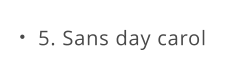 5. Sans day carol