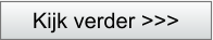 Kijk verder >>>