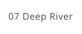 07 Deep River