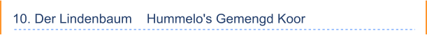 10. Der Lindenbaum    Hummelo's Gemengd Koor