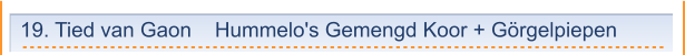 19. Tied van Gaon    Hummelo's Gemengd Koor + Görgelpiepen