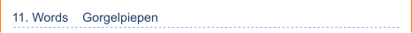 11. Words    Gorgelpiepen