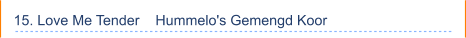 15. Love Me Tender    Hummelo's Gemengd Koor