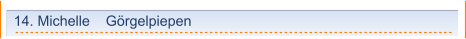 14. Michelle    Görgelpiepen