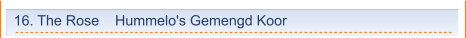 16. The Rose    Hummelo's Gemengd Koor