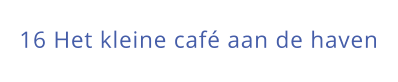 16 Het kleine café aan de haven