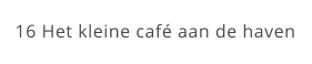 16 Het kleine café aan de haven