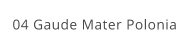 04 Gaude Mater Polonia