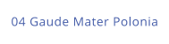 04 Gaude Mater Polonia