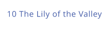 10 The Lily of the Valley