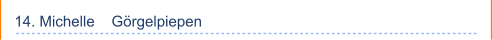 14. Michelle    Görgelpiepen