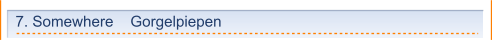 7. Somewhere    Gorgelpiepen