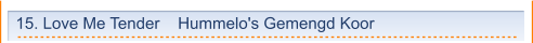15. Love Me Tender    Hummelo's Gemengd Koor